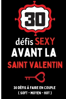 30 défis sexy avant la saint valentin: cadeau pour la saint-valentin couple amour - 30 défis à faire avant la saint-valentin sexy et érotique avec des