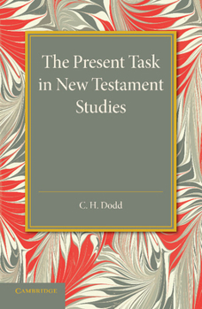 Paperback The Present Task in New Testament Studies: An Inaugural Lecture Delivered in the Divinity School on Tuesday 2 June 1936 Book