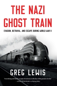 Hardcover The Nazi Ghost Train: Evasion, Betrayal, and Escape During World War II Book