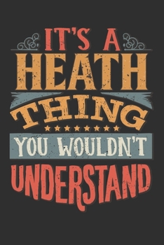 It's A Heath You Wouldn't Understand: Want To Create An Emotional Moment For A Heath Family Member ? Show The Heath's You Care With This Personal Custom Gift With Heath's Very Own Family Name Surname 