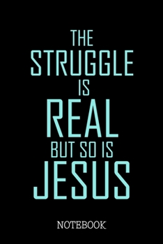 Paperback The Struggle Is Real But So Is Jesus - Notebook Book