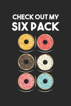 Paperback Check Out My Six Pack: Check Out My Six Pack Donut Funny Gym s Journal/Notebook Blank Lined Ruled 6x9 100 Pages Book