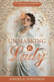 Unmasking a Lady - Book #2 of the An Assignation to Remember
