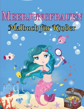 Paperback Meerjungfrauen Malbuch f?r Kinder: ?ber 40 beeindruckende Seiten mit Meerjungfrauen - F?r Kinder im Alter von 4 bis 8 Jahren [Germanic] Book