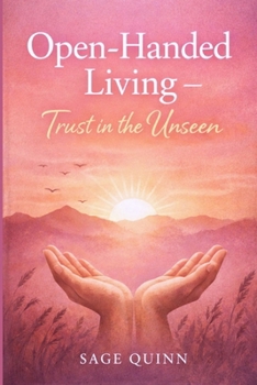 Open handed living: Trust in the unseen