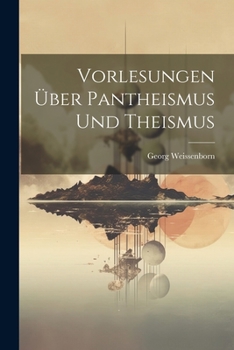 Paperback Vorlesungen Über Pantheismus Und Theismus [German] Book