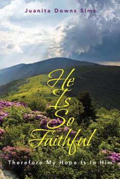 Paperback He Is so Faithful: Therefore My Hope Is in Him Book