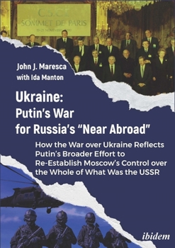 Paperback Ukraine: Putin's War for Russia's "Near Abroad": How the War Over Ukraine Reflects Putin's Broader Effort to Re-Establish Moscow's Control Over the Wh Book