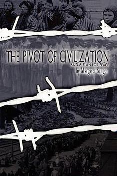 Paperback The Pivot of Civilization: with Sanger's "A Plan for Peace" Book
