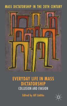 Hardcover Everyday Life in Mass Dictatorship: Collusion and Evasion Book