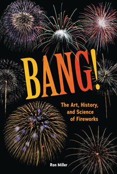 Bang! : The Art, History, and Science of Fireworks