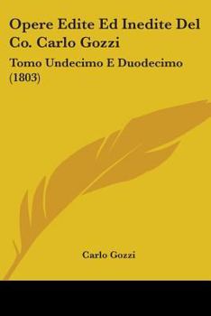 Paperback Opere Edite Ed Inedite Del Co. Carlo Gozzi: Tomo Undecimo E Duodecimo (1803) Book