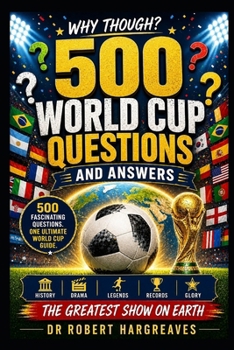 Why Though? 500 Questions and Answers About the World Cup