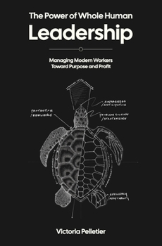 Paperback The Power of Whole Human Leadership: Managing Modern Workers Toward Purpose and Profit Book