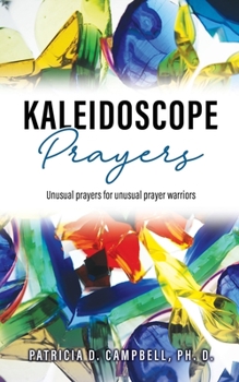Paperback Kaleidoscope Prayers: Unusual prayers for unusual prayer warriors Book