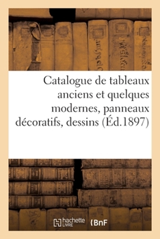 Paperback Catalogue de Tableaux Anciens Et Quelques Modernes, Panneaux Décoratifs, Dessins [French] Book