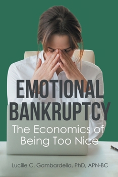 Paperback Emotional Bankruptcy: The Economics of Being Too Nice Book