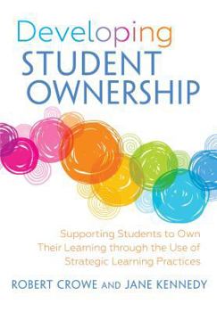 Paperback Developing Student Ownership: Supporting Students to Own Their Learning Through the Use of Strategic Learning Practices Book