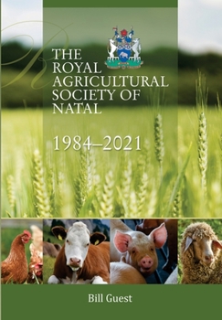 Paperback The Royal Agricultural Sociey of Natal, 1984-2021 Book