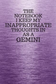Paperback The Notebook I Keep My Inappropriate Thoughts In Aa A Gemini: Funny Gemini Zodiac sign Purple Notebook / Journal Novelty Astrology Gift for Men, Women Book