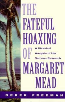 Hardcover The Fateful Hoaxing of Margaret Mead: A Historical Analysis of Her Samoan Research Book