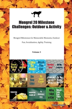 Paperback Mongrel 20 Milestone Challenges: Outdoor & Activity Mongrel Milestones for Memorable Moments, Outdoor Fun, Socialization, Agility, Training Volume 3 Book