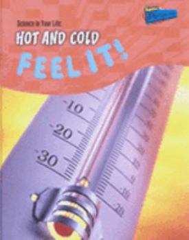 Hardcover Hot and Cold: Feel It (Science in Your Life) (Science in Your Life) Book