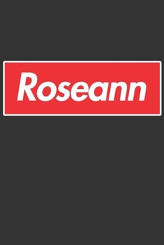 Roseann: Roseann Planner Calendar Notebook Journal, Personal Named Firstname Or Surname For Someone Called Roseann For Christmas Or Birthdays This ... Personolised Custom Name Gift For Roseann