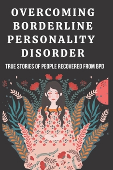Paperback overcoming borderline personality disorder: True Stories of People Recovered from Bpd Book