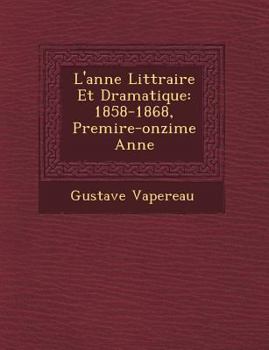 Paperback L'Ann E Litt Raire Et Dramatique: 1858-1868, Premi Re-Onzi Me Ann E [French] Book