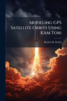 Paperback Modeling GPS Satellite Orbits Using KAM Tori Book