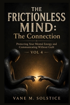 Paperback The Frictionless Mind: The Connection: Protecting Your Mental Energy and Communicating Without Guilt Book