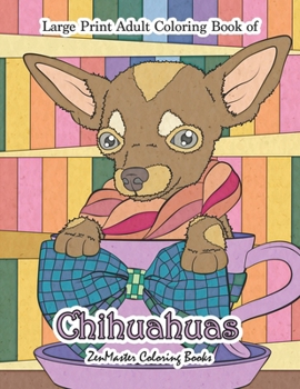 Paperback Large Print Adult Coloring Book of Chihuahuas: Simple and Easy Chihuahuas Coloring Book for Adults for Relaxation and Stress Relief Book