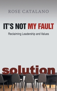 Paperback It's Not My Fault: Reclaiming Leadership and Values Book