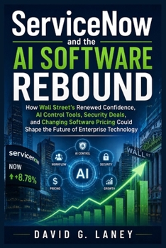 ServiceNow and the AI Software Rebound: How Wall Street’s Renewed Confidence, AI Control Tools, Security Deals, and Changing Software Pricing Could Shape the Future of Enterprise Technology