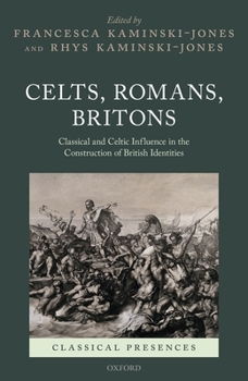 Hardcover Celts, Romans, Britons: Classical and Celtic Influence in the Construction of British Identities Book