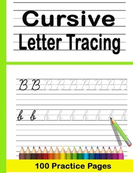 Paperback Cursive Letter Tracing 100 Practice Pages: Beginning Cursive Writing For Children - Kids Handwriting Practice Workbook - Learning Cursive, Preschool W Book
