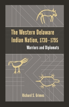 The Western Delaware Indian Nation, 1730 - 1795: Warriors and Diplomats - Book  of the Studies in the Eighteenth Century and the Atlantic World