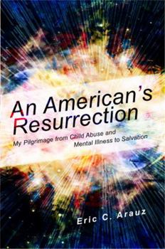 Paperback An American's Resurrection: My Pilgrimage from Child Abuse and Mental Illness to Salvation Book