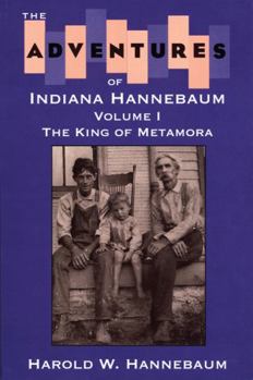 Paperback The Adventures of Indiana Hannebaum: Volume I: The King of Metamora Book