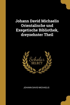 Paperback Johann David Michaelis Orientalische und Exegetische Bibliothek, dreyzehnter Theil [German] Book