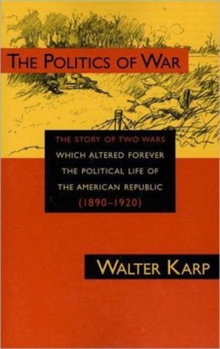 Paperback Politics of War: The Story of Two Wars Which Altered Forever the Political Life of the American Republic Book