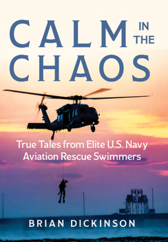 Hardcover Calm in the Chaos: True Tales from Elite U.S. Navy Aviation Rescue Swimmers Book