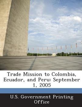 Paperback Trade Mission to Colombia, Ecuador, and Peru: September 1, 2005 Book