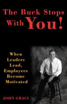 Paperback The Buck Stops with You: When Leaders Lead, Employees Become Motivated Book