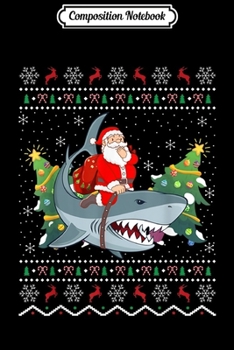 Paperback Composition Notebook: Shark Lover Gift Ugly Santa Riding Shark Christmas Journal/Notebook Blank Lined Ruled 6x9 100 Pages Book