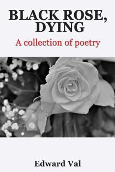 Paperback Black Rose, Dying: A Collection Of Poetry Book