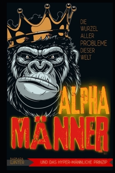 Paperback Alpha-Männer: Die Wurzel aller Probleme dieser Welt [German] Book