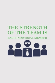 The Strength of the Team is each Individual Member: Blank Notebook/Journal For Personal Use And Also Your Friend And Family