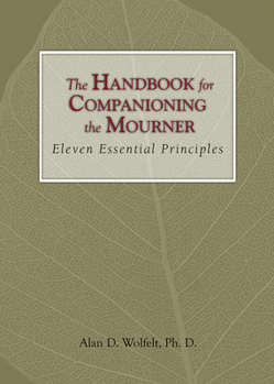 Hardcover The Handbook for Companioning the Mourner: Eleven Essential Principles Book